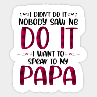 I Didn't Do it Nobody Saw me Do it I want to Speak to My Papa Sticker